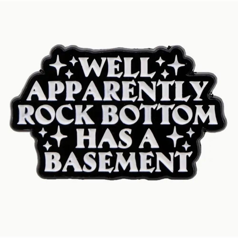Rock Bottom Has a Basement Quote Enamel Pins 446-1